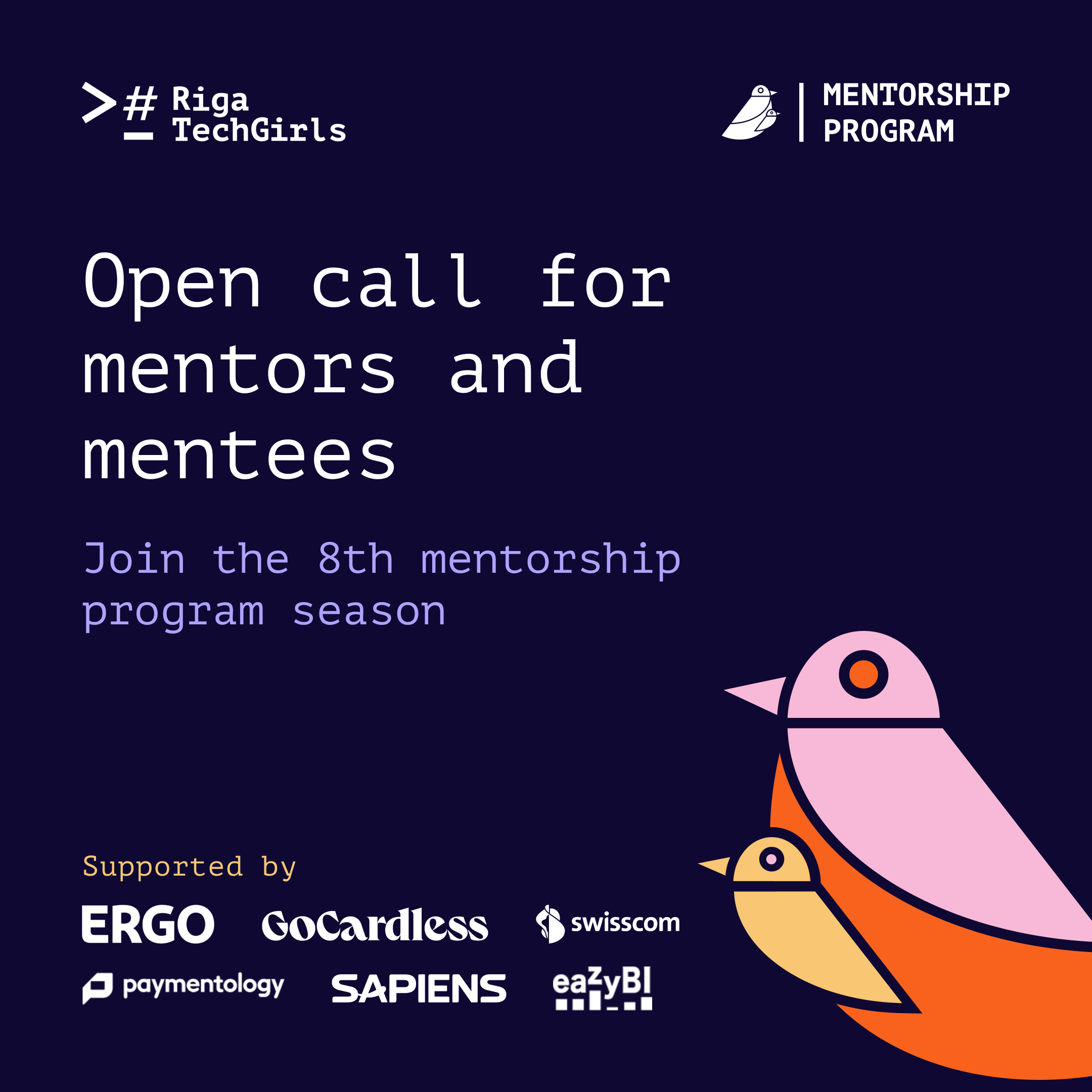 Riga TechGirls Mentorship Program, season 8: open call for mentors and mentees. Supported by ERGO, GoCardless, Swisscom, Paymentology, Sapiens and eazyBI.